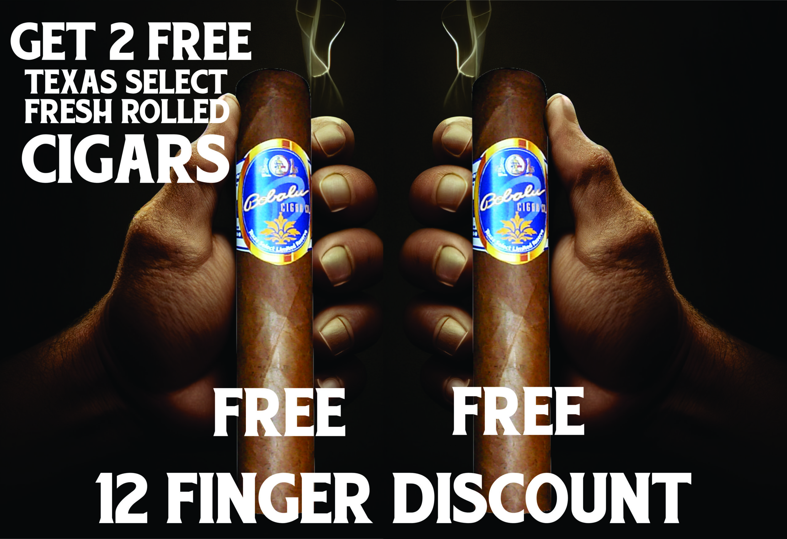 Remember the 5 finger discount? well we got a 12 finger discount. yea 12 fingers......Get 2 FREE Texas Select cigars w$75 purchase ($25 value). bobalu.com