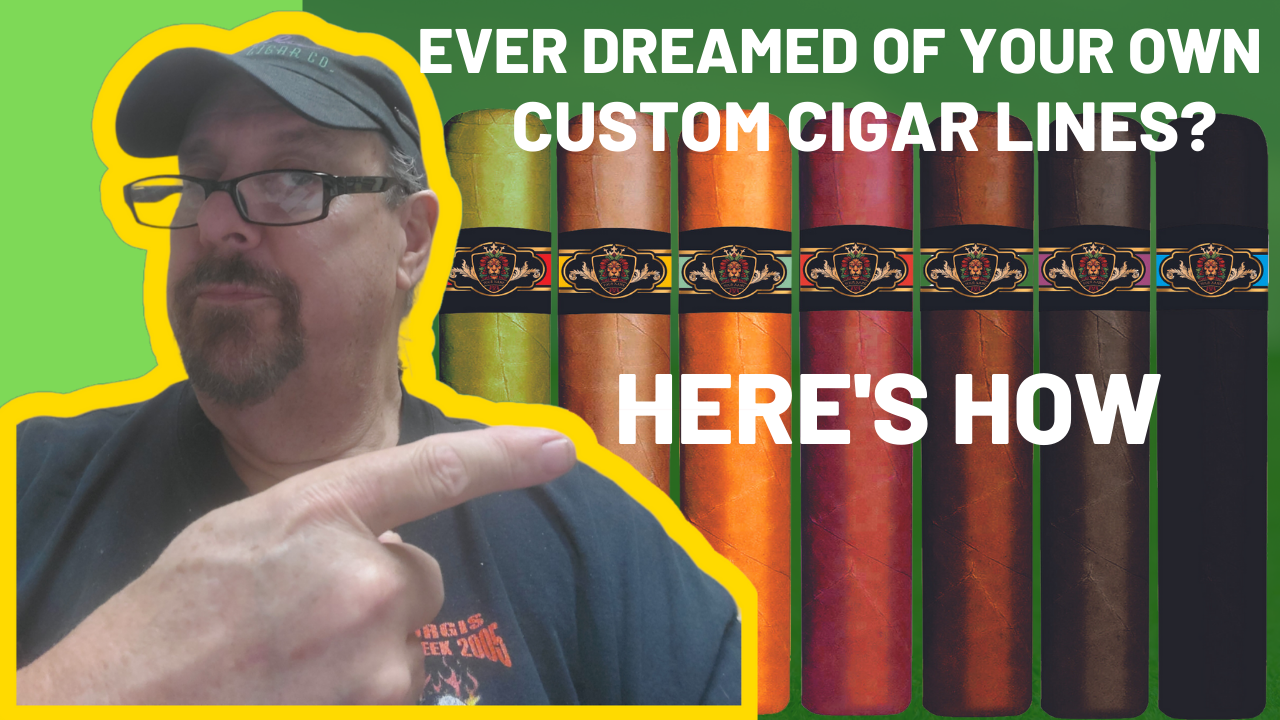 So......... you want to have and Sell your own lines of cigars.