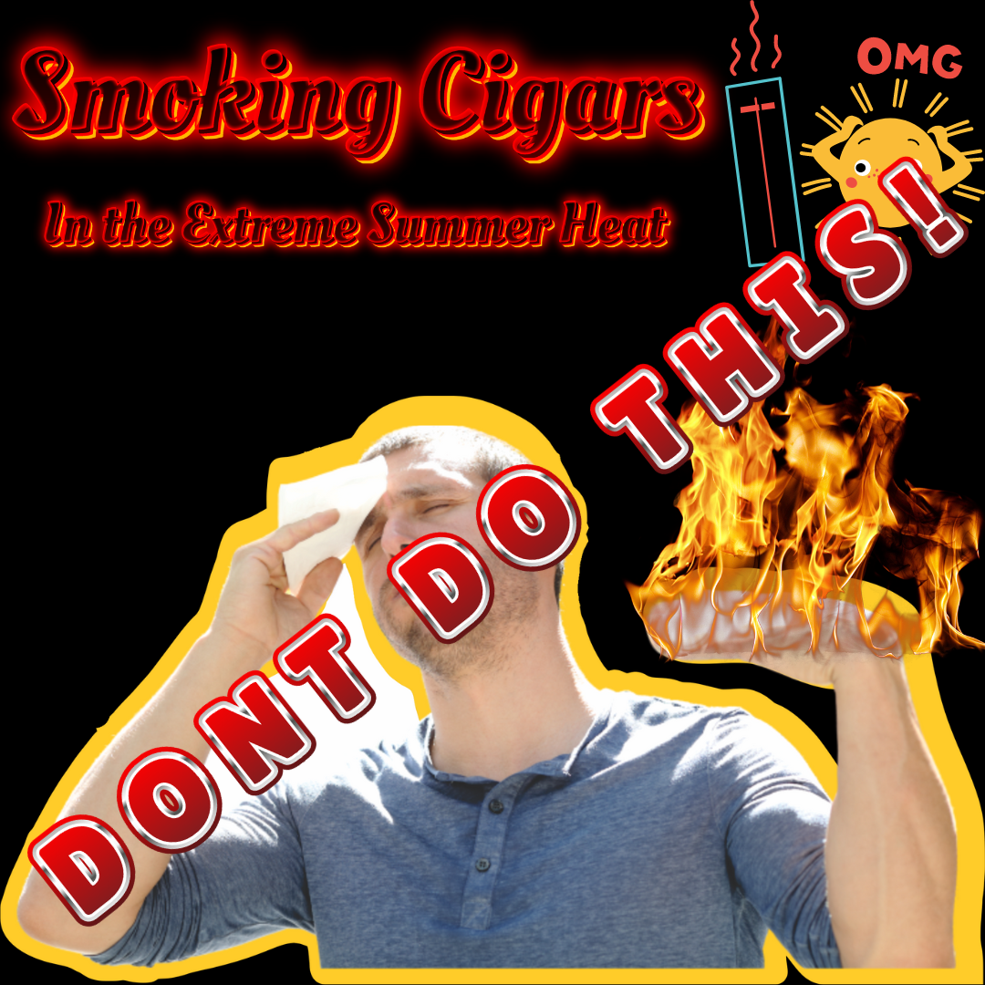 smoking Cigars in the extremely hot summer heat